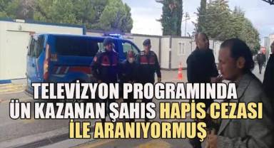 Televizyon programında ün kazanan şahıs hapis cezası ile aranıyormuş