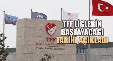 TFF liglerin başlayacağı tarihi açıkladı
