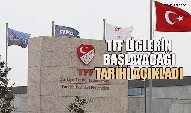 TFF liglerin başlayacağı tarihi açıkladı