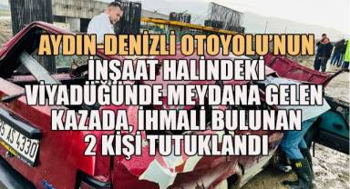 Aydın'da 3 kişinin ölümüyle sonuçlanan kazada 2 kişi tutuklandı
