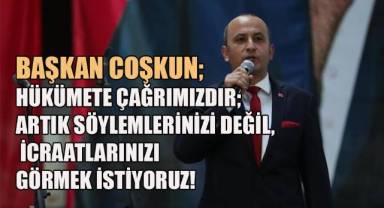 Başkan Coşkun: “Artık bir şeyler yapılmalı! Şehitler ölmesin, analar ağlamasın”