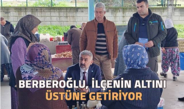 Berberoğlu, İlçenin Altını Üstüne Getiriyor
