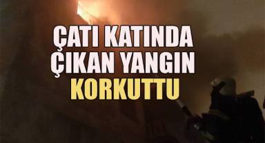 Çatı katında çıkan yangın paniğe neden oldu