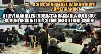CHP Çal Belediye Başkan Adayı Ahmet Hakan; Belevi Mahallesi'nde Vatandaşlarla Buluştu: Sorunları Dinledi, Çözüm Önerilerini Sundu