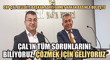 CHP Çal Belediye Başkan adayı Hakan; Çal'ın sorunlarını biliyoruz, çözmek için geliyoruz!