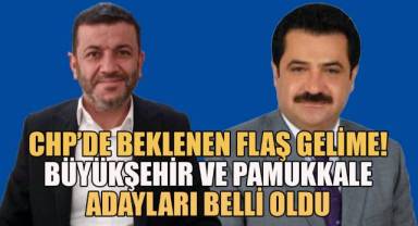 CHP'de Beklenen flaş gelişme; Büyükşehir, Pamukkale ve bazı ilçelerin adayları belli oldu