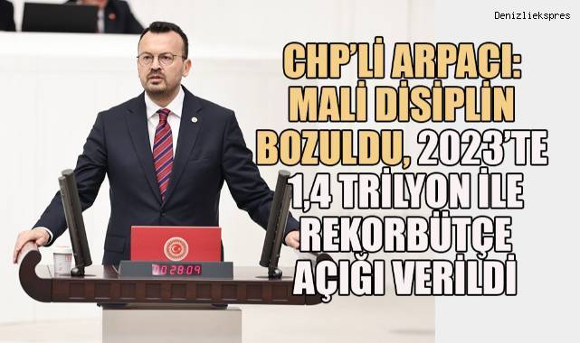 CHP’li Arpacı: 2024’te 2,6 trilyonluk yeni bir rekor açık verilecek!