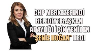 CHP Merkezefendi Belediye Başkan Adayı Şeniz Doğan oldu