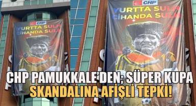 CHP Pamukkale'den Süper Kupa skandalına tepki