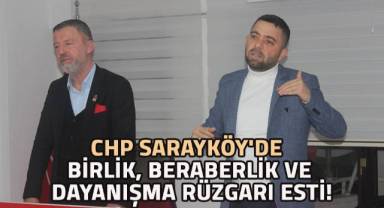 CHP Sarayköy’de Birlik, Beraberlik ve Dayanışma Rüzgarı Esti!