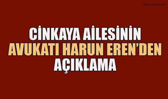 Cinkaya ailesinin avukatu Harun Eren'den açıklama