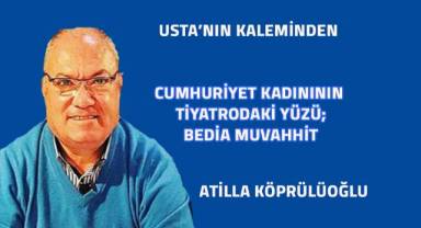 Cumhuriyet Kadınının Tiyatrodaki Yüzü; BEDİA MUVAHHİT