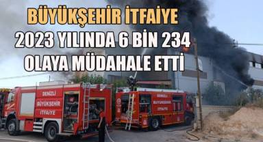 Denizli Büyükşehir İtfaiye 2023 yılında 6 bin 234 olaya müdahale etti