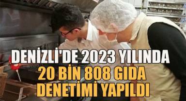 Denizli'de 2023 yılında 20 bin 808 gıda denetimi yapıldı