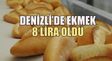 Denizli’de ekmek 8 TL oldu