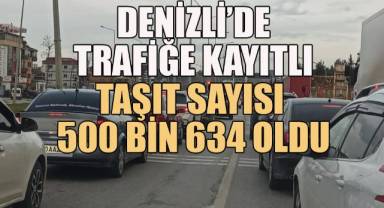 Denizli’de trafiğe kayıtlı taşıt sayısı 500 bin 634 oldu