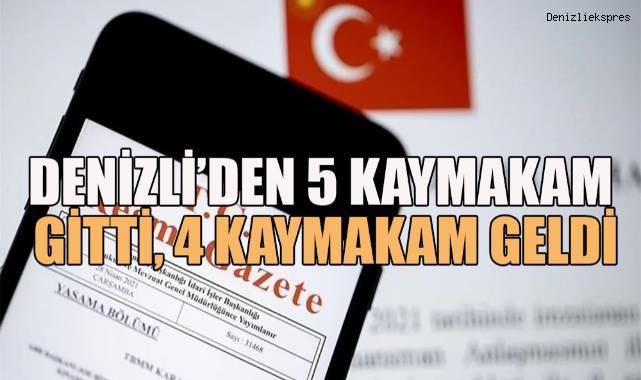 Denizli’den 5 kaymakam gitti, 4 kaymakam geldi