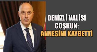 Denizli Valisi Ömer Faruk Coşkun'un Annesini Kaybetti