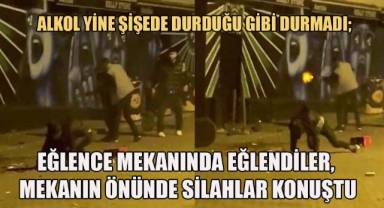 Eğlencenin dozunu kaçıran iki grubun kavgasında silahlar konuştu