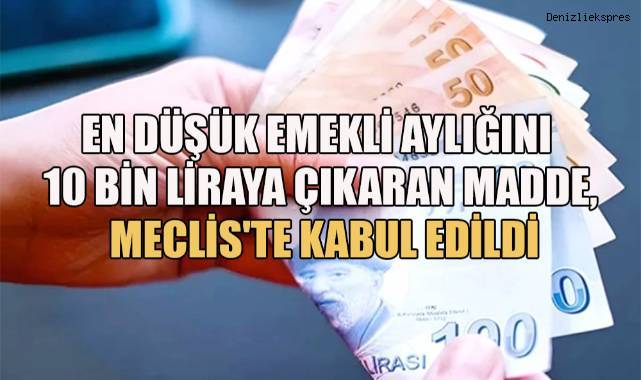 En düşük emekli aylığını 10 bin liraya çıkaran madde, Meclis'te kabul edildi