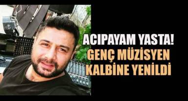 Genç müzisyen kalbine yenildi