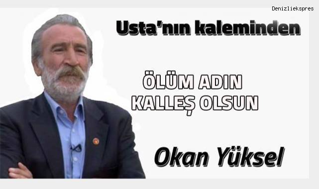 Ölüm adın kalleş olsun