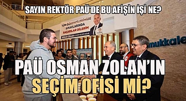 PAÜ Osman Zolan'ın seçim ofisi mi? Rektör Kutluhan Zolan'ın danışmanı mı?