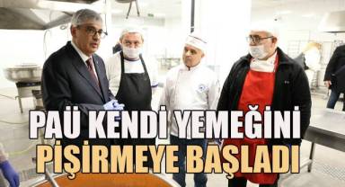 PAÜ kendi yemeğini pişirmeye başladı