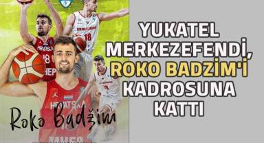 Roko Badzim, Yukatel Merkezefendi'de