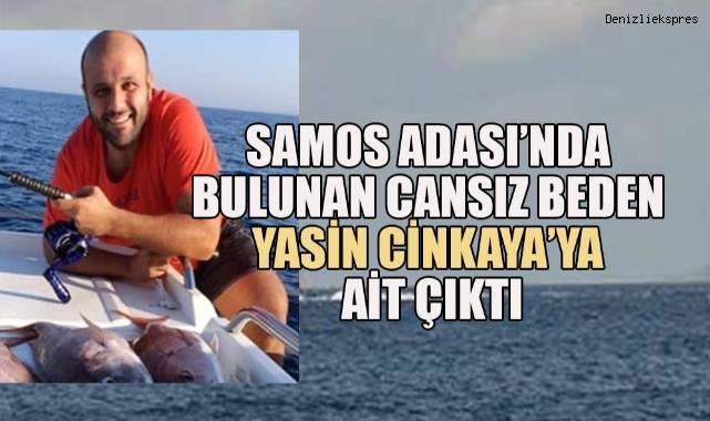 Samos Adası'nda bulunan cansız beden iş insanı Yasin Cinka'ya ait çıktı