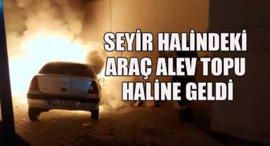 Seyir halindeki araç alev topu haline geldi
