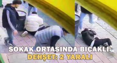 Sokak ortasında bıçaklı dehşet: 2 yaralı