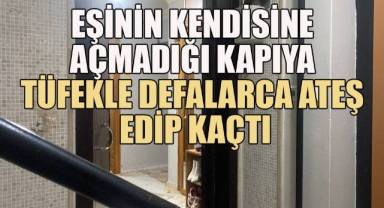 Tartıştığı eşinin açmadığı kapıya kurşun yağdırdı