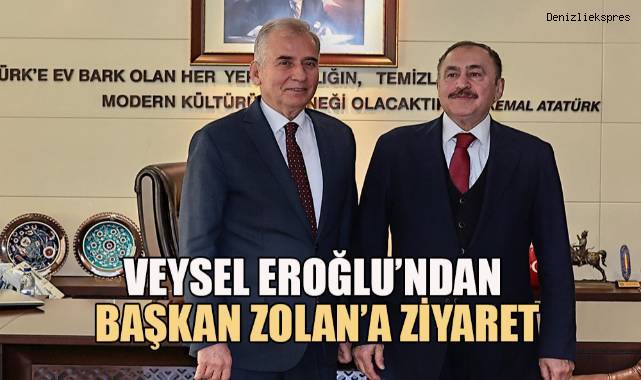 Veysel Eroğlu’ndan Başkan Zolan’a ziyaret