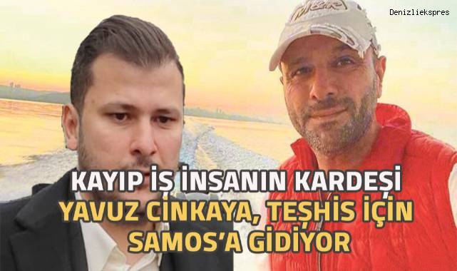 Yavuz Cinkaya teşhis için Samos Adası'na gidiyor