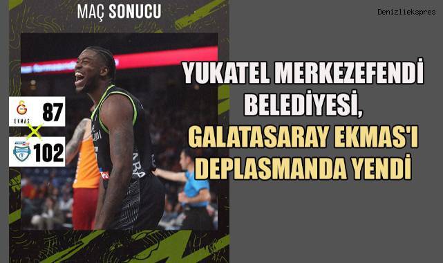Yukatel Merkezefendi Belediyesi, Galatasaray Ekmas'ı Deplasmanda Yendi