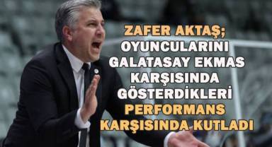 Zafer Aktaş; oyuncularını Galatasaray Ekmas karşısında gösterdikleri performans karşısında kutladı