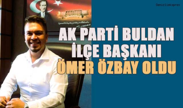 AK Parti Buldan İlçe Başkanı Ömer Özbay oldu
