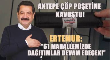AKTEPE ÇÖP POŞETİNE KAVUŞTU! ERTEMUR: