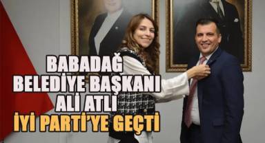 Babadağ Belediye Başkanı Ali Atlı İYİ Parti'ye Geçti