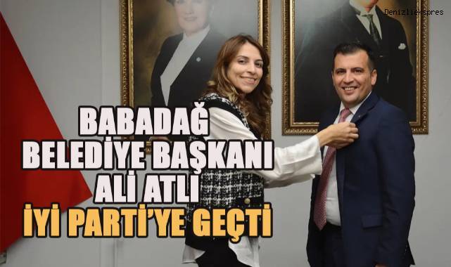 Babadağ Belediye Başkanı Ali Atlı İYİ Parti'ye Geçti