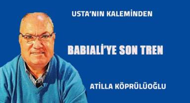 BABIALİ’YE SON TREN
