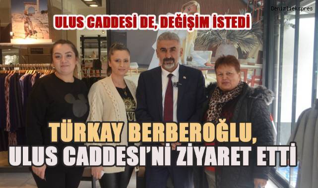 Başkan Adayı Türkay Berberoğlu, ‘Ulus Caddesi De Bizden Değişim İstedi’