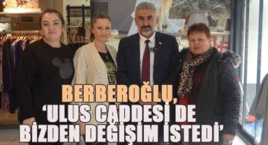 Başkan Adayı Türkay Berberoğlu, ‘Ulus Caddesi De Bizden Değişim İstedi’