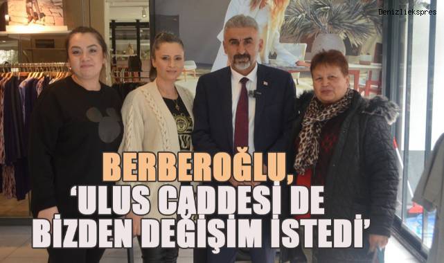 Başkan Adayı Türkay Berberoğlu, ‘Ulus Caddesi De Bizden Değişim İstedi’