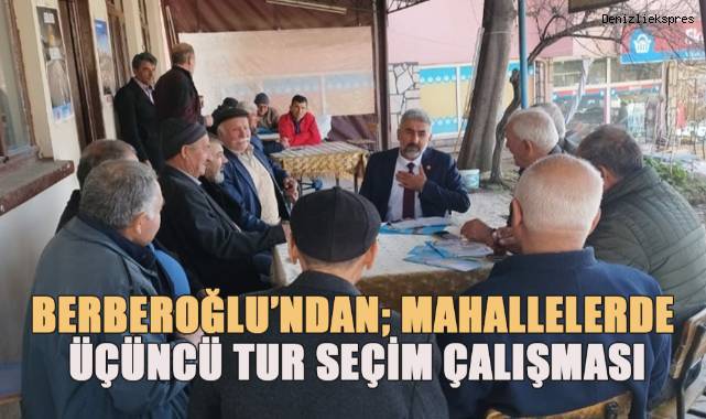 Berberoğlu'ndan; Mahallelerde Üçüncü Tur Seçim Çalışması