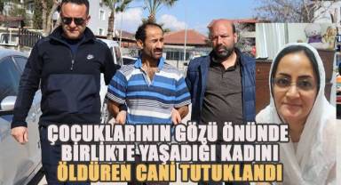 Birlikte yaşadığı kadını çocuklarının gözü önünde öldüren zanlı tutuklandı