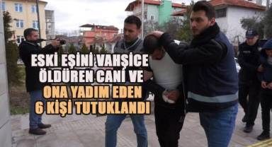 Burdur'da eski eş cinayetinde, katil zanlısı ve yardım eden 6 şahıs tutuklandı