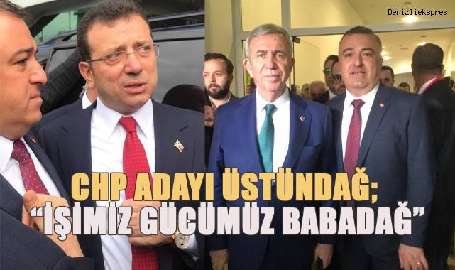 CHP Adayı Üstündağ; “İşimiz gücümüz Babadağ”