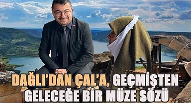 CHP Çal İlçe Başkanı Ömer Dağlı'dan, Geçmişten Geleceğe Müze Sözü